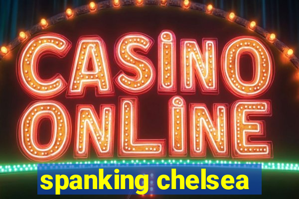 spanking chelsea